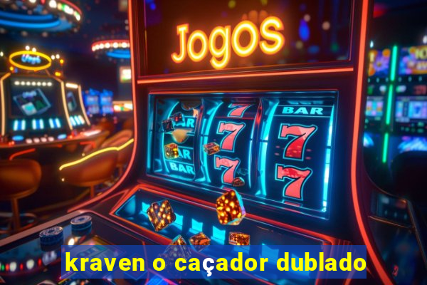 kraven o caçador dublado